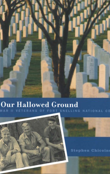 OUR HALLOWED GROUND:  THE WORLD WAR II VETERANS OF FORT SNELLING NATIONAL CEMETERY
