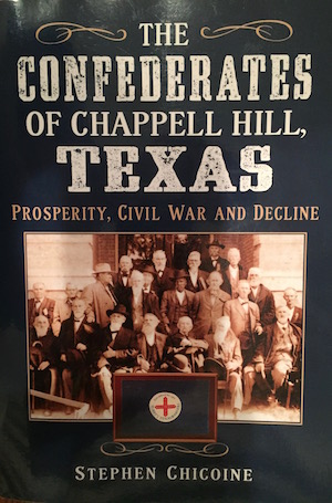 THE CONFEDERATES OF CHAPPELL HILL, TEXAS:  PROSPERITY, CIVIL WAR AND DECLINE